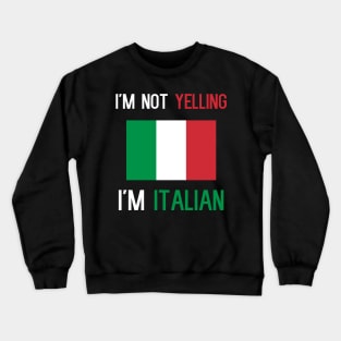 I'm Not Yelling I'm Italian Crewneck Sweatshirt